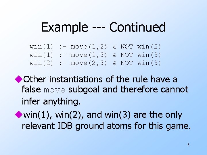Example --- Continued win(1) : - move(1, 2) & NOT win(2) win(1) : -