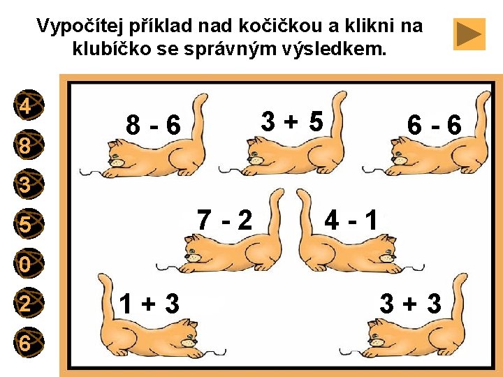 Vypočítej příklad nad kočičkou a klikni na klubíčko se správným výsledkem. 4 8 3