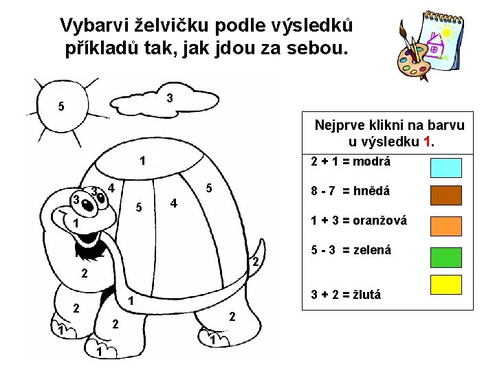 Vybarvi želvičku podle výsledků příkladů tak, jak jdou za sebou. 3 5 Nejprve klikni