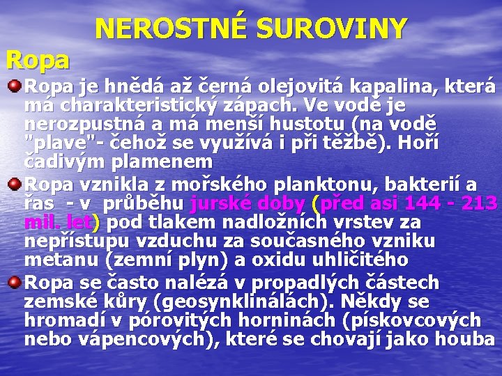 Ropa NEROSTNÉ SUROVINY Ropa je hnědá až černá olejovitá kapalina, která má charakteristický zápach.