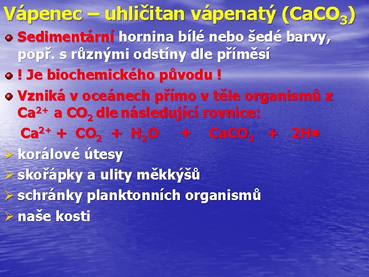 Vápenec – uhličitan vápenatý (Ca. CO 3) Sedimentární hornina bílé nebo šedé barvy, popř.