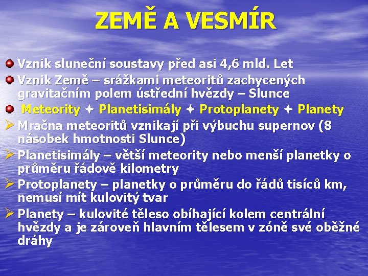 ZEMĚ A VESMÍR Vznik sluneční soustavy před asi 4, 6 mld. Let Vznik Země