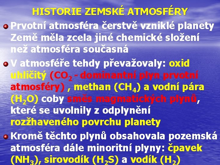 HISTORIE ZEMSKÉ ATMOSFÉRY Prvotní atmosféra čerstvě vzniklé planety Země měla zcela jiné chemické složení