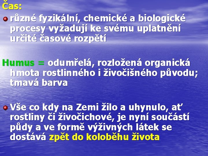 Čas: různé fyzikální, chemické a biologické procesy vyžadují ke svému uplatnění určité časové rozpětí