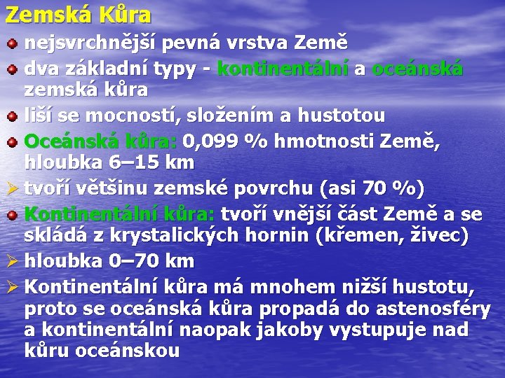 Zemská Kůra nejsvrchnější pevná vrstva Země dva základní typy - kontinentální a oceánská zemská