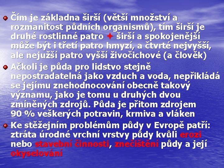 Čím je základna širší (větší množství a rozmanitost půdních organismů), tím širší je druhé