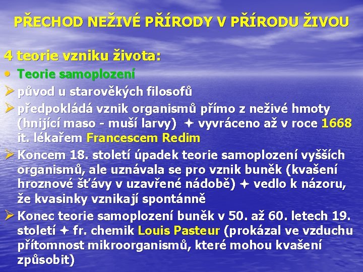 PŘECHOD NEŽIVÉ PŘÍRODY V PŘÍRODU ŽIVOU 4 teorie vzniku života: • Teorie samoplození Ø
