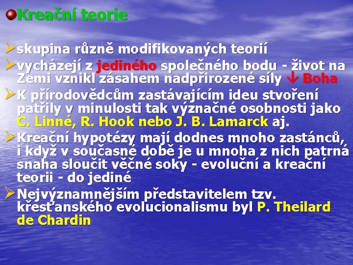 Kreační teorie Øskupina různě modifikovaných teorií Øvycházejí z jediného společného bodu - život na