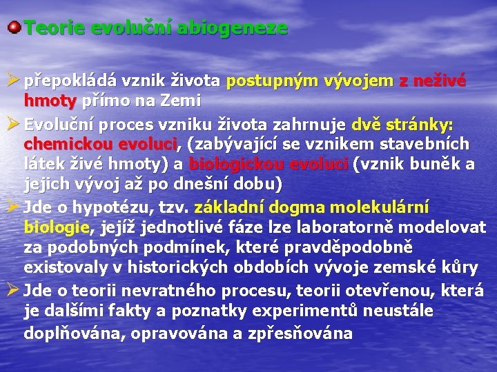 Teorie evoluční abiogeneze Ø přepokládá vznik života postupným vývojem z neživé hmoty přímo na