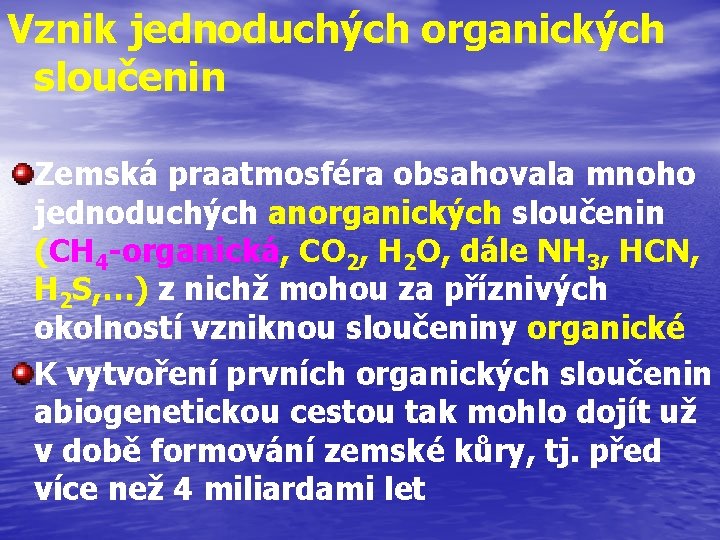 Vznik jednoduchých organických sloučenin Zemská praatmosféra obsahovala mnoho jednoduchých anorganických sloučenin (CH 4 -organická,