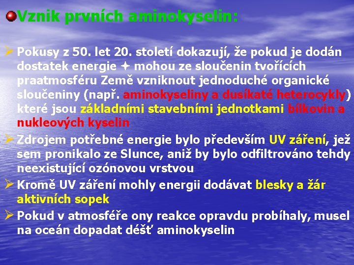 Vznik prvních aminokyselin: Ø Pokusy z 50. let 20. století dokazují, že pokud je