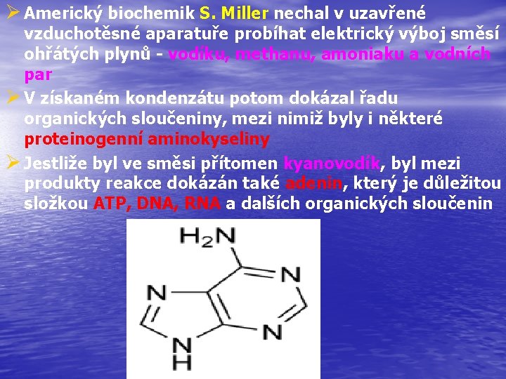 Ø Americký biochemik S. Miller nechal v uzavřené vzduchotěsné aparatuře probíhat elektrický výboj směsí