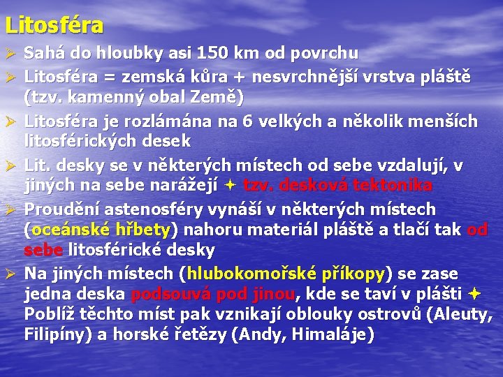 Litosféra Ø Sahá do hloubky asi 150 km od povrchu Ø Litosféra = zemská