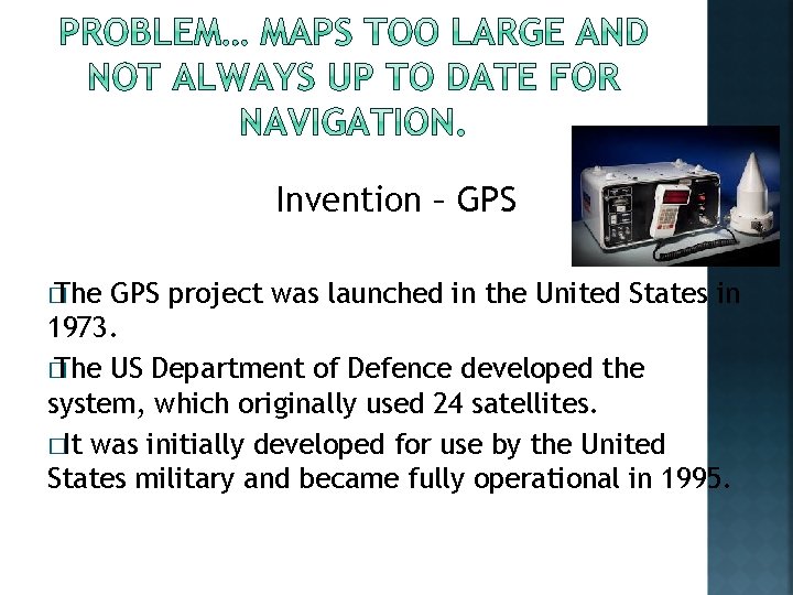 Invention – GPS � The GPS project was launched in the United States in