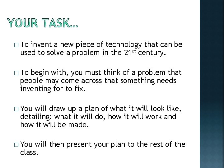 � To invent a new piece of technology that can be used to solve