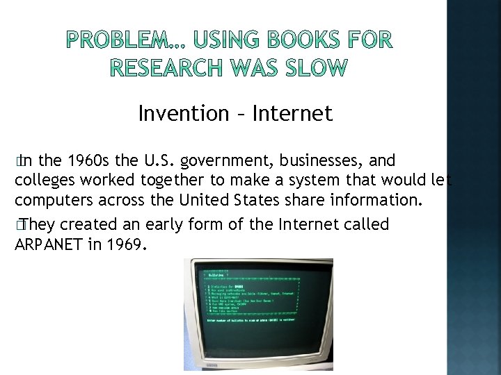 Invention – Internet � In the 1960 s the U. S. government, businesses, and