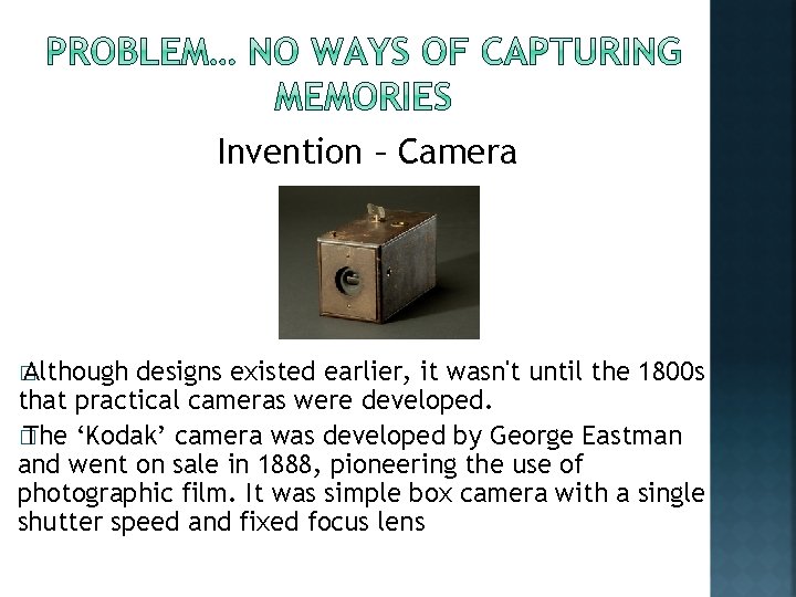 Invention – Camera � Although designs existed earlier, it wasn't until the 1800 s