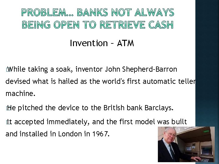 Invention – ATM � While taking a soak, inventor John Shepherd-Barron devised what is