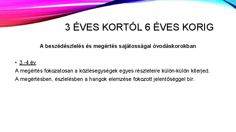 3 ÉVES KORTÓL 6 ÉVES KORIG A beszédészlelés és megértés sajátosságai óvodáskorokban • 3