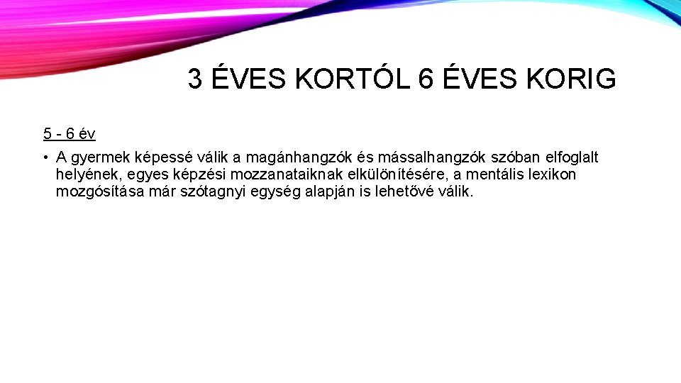 3 ÉVES KORTÓL 6 ÉVES KORIG 5 - 6 év • A gyermek képessé