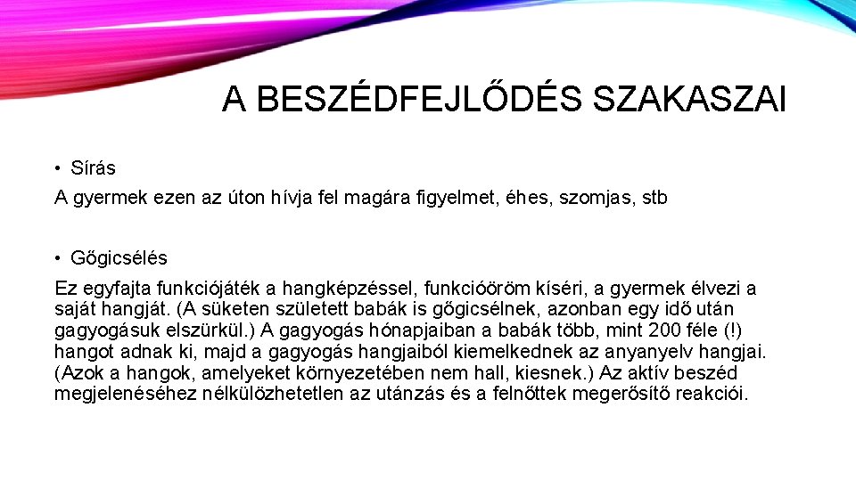 A BESZÉDFEJLŐDÉS SZAKASZAI • Sírás A gyermek ezen az úton hívja fel magára figyelmet,