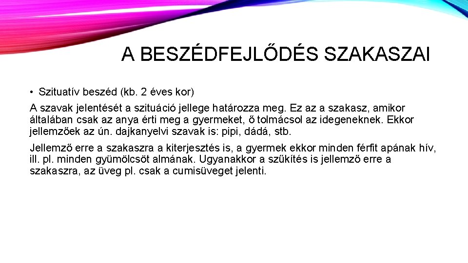 A BESZÉDFEJLŐDÉS SZAKASZAI • Szituatív beszéd (kb. 2 éves kor) A szavak jelentését a
