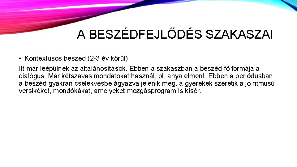 A BESZÉDFEJLŐDÉS SZAKASZAI • Kontextusos beszéd (2 -3 év körül) Itt már leépülnek az