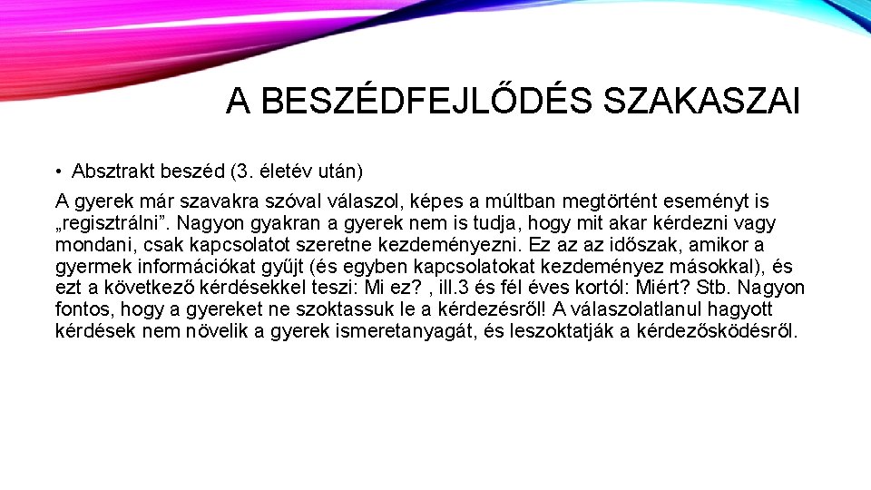 A BESZÉDFEJLŐDÉS SZAKASZAI • Absztrakt beszéd (3. életév után) A gyerek már szavakra szóval