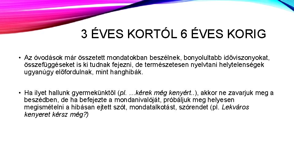 3 ÉVES KORTÓL 6 ÉVES KORIG • Az óvodások már összetett mondatokban beszélnek, bonyolultabb