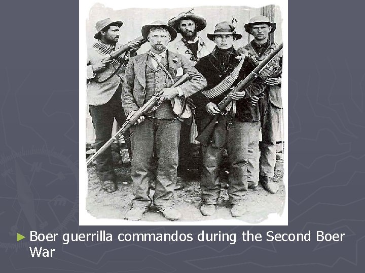 ► Boer War guerrilla commandos during the Second Boer 