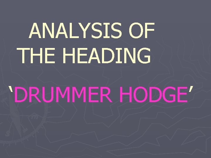ANALYSIS OF THE HEADING ‘DRUMMER HODGE’ 