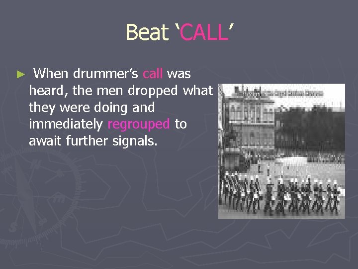 Beat ‘CALL’ ► When drummer’s call was heard, the men dropped what they were