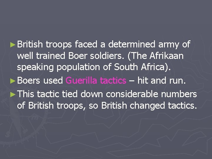 ► British troops faced a determined army of well trained Boer soldiers. (The Afrikaan