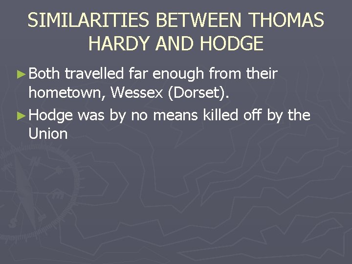 SIMILARITIES BETWEEN THOMAS HARDY AND HODGE ► Both travelled far enough from their hometown,