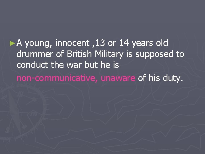 ►A young, innocent , 13 or 14 years old drummer of British Military is