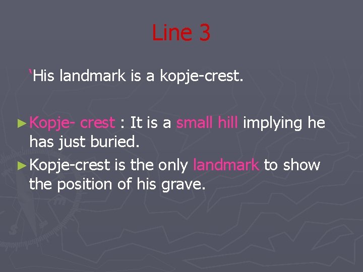 Line 3 ‘His landmark is a kopje-crest. ► Kopje- crest : It is a