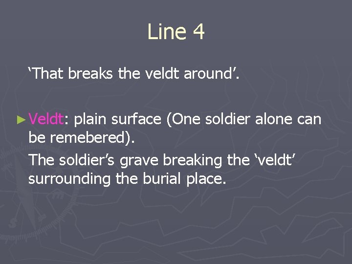 Line 4 ‘That breaks the veldt around’. ► Veldt: plain surface (One soldier alone