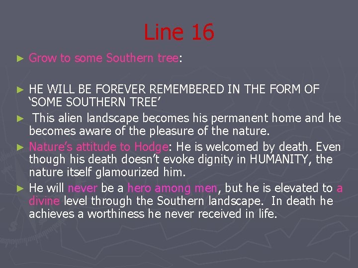 Line 16 ► Grow to some Southern tree: HE WILL BE FOREVER REMEMBERED IN