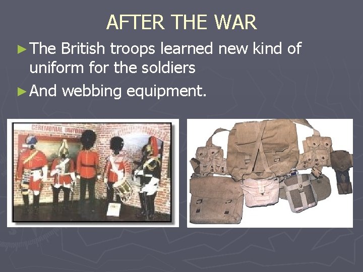 AFTER THE WAR ► The British troops learned new kind of uniform for the