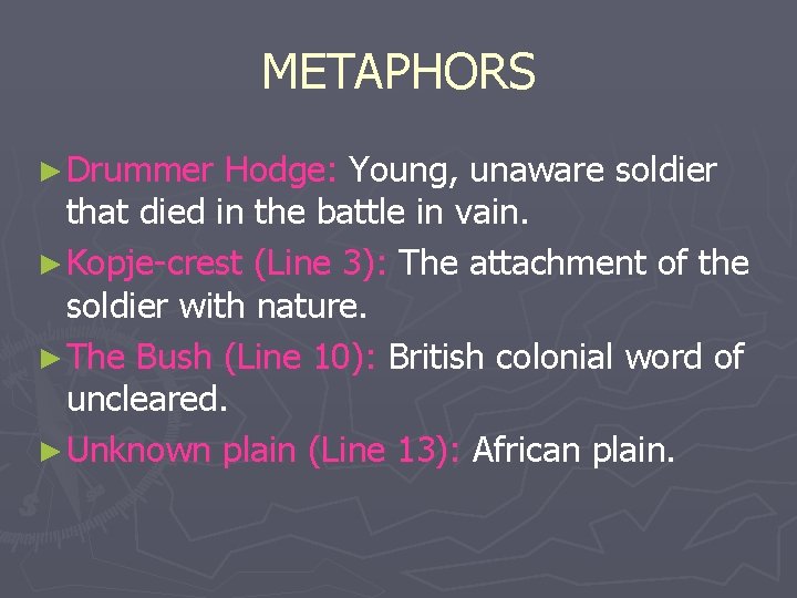 METAPHORS ► Drummer Hodge: Young, unaware soldier that died in the battle in vain.