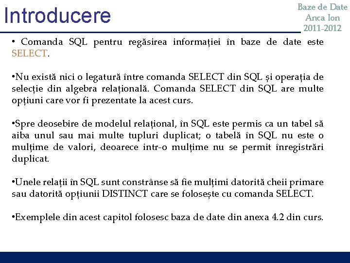 Introducere Baze de Date Anca Ion 2011 -2012 • Comanda SQL pentru regăsirea informației