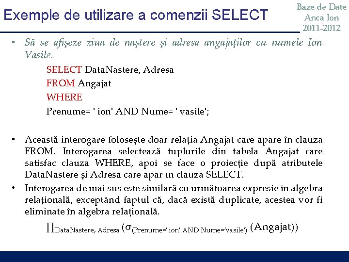 Exemple de utilizare a comenzii SELECT Baze de Date Anca Ion 2011 -2012 •