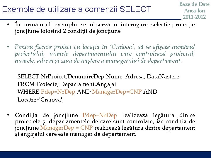 Exemple de utilizare a comenzii SELECT Baze de Date Anca Ion 2011 -2012 •