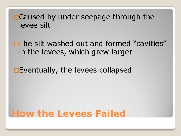 �Caused by under seepage through the levee silt �The silt washed out and formed