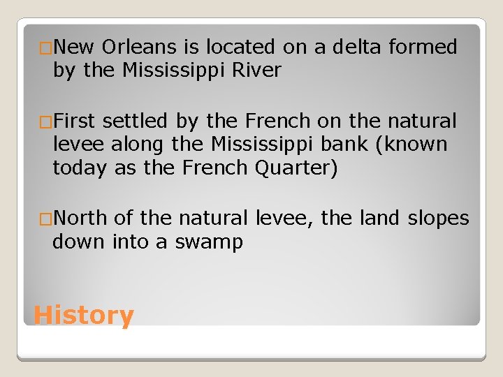 �New Orleans is located on a delta formed by the Mississippi River �First settled