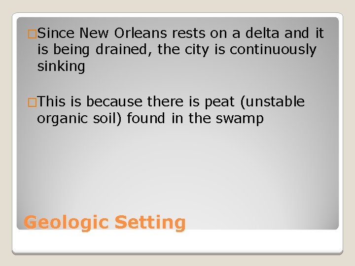 �Since New Orleans rests on a delta and it is being drained, the city