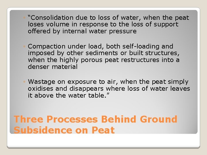 ◦ “Consolidation due to loss of water, when the peat loses volume in response