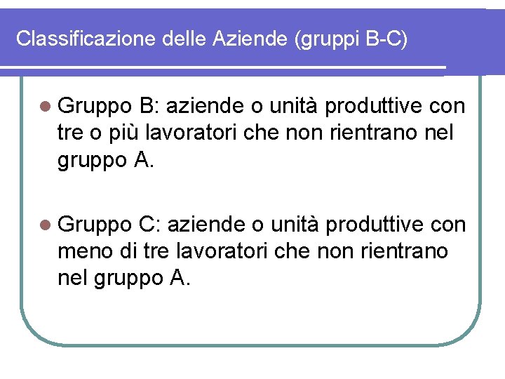 Classificazione delle Aziende (gruppi B-C) l Gruppo B: aziende o unità produttive con tre