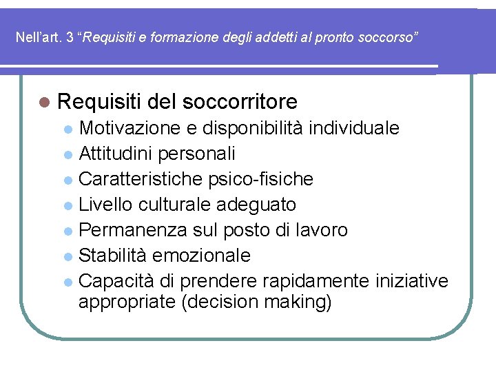 Nell’art. 3 “Requisiti e formazione degli addetti al pronto soccorso” l Requisiti del soccorritore