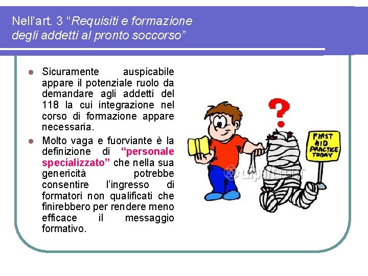 Nell’art. 3 “Requisiti e formazione degli addetti al pronto soccorso” Sicuramente auspicabile appare il